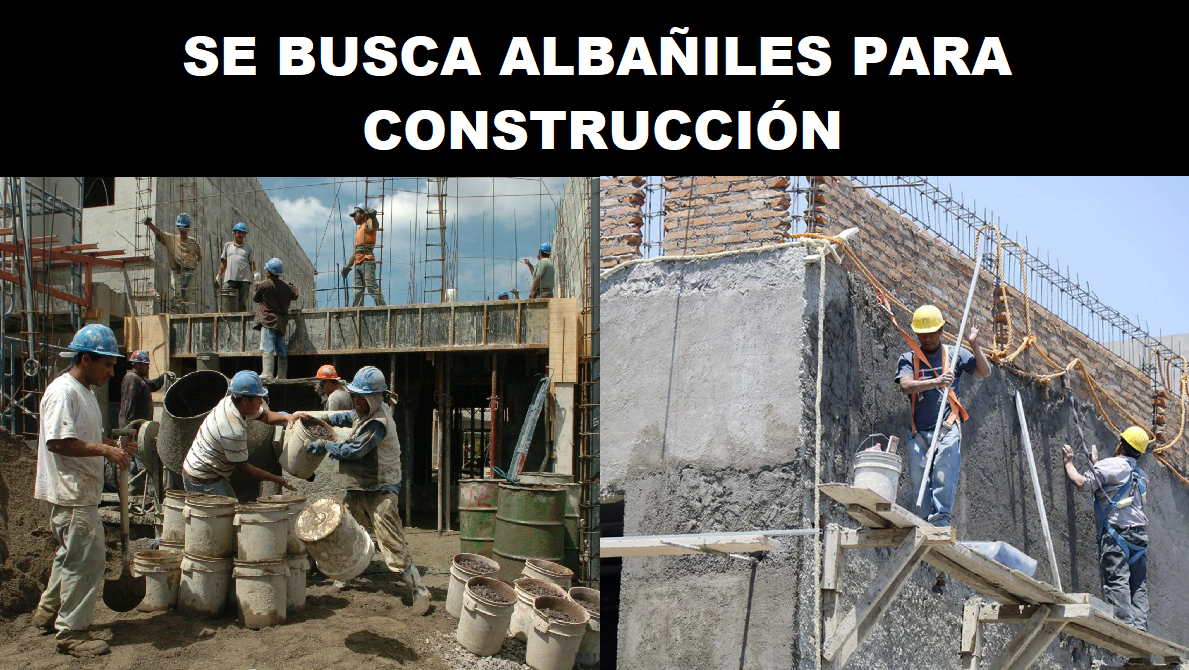 SE BUSCA ALBAÑILES PARA CONSTRUCCIÓN